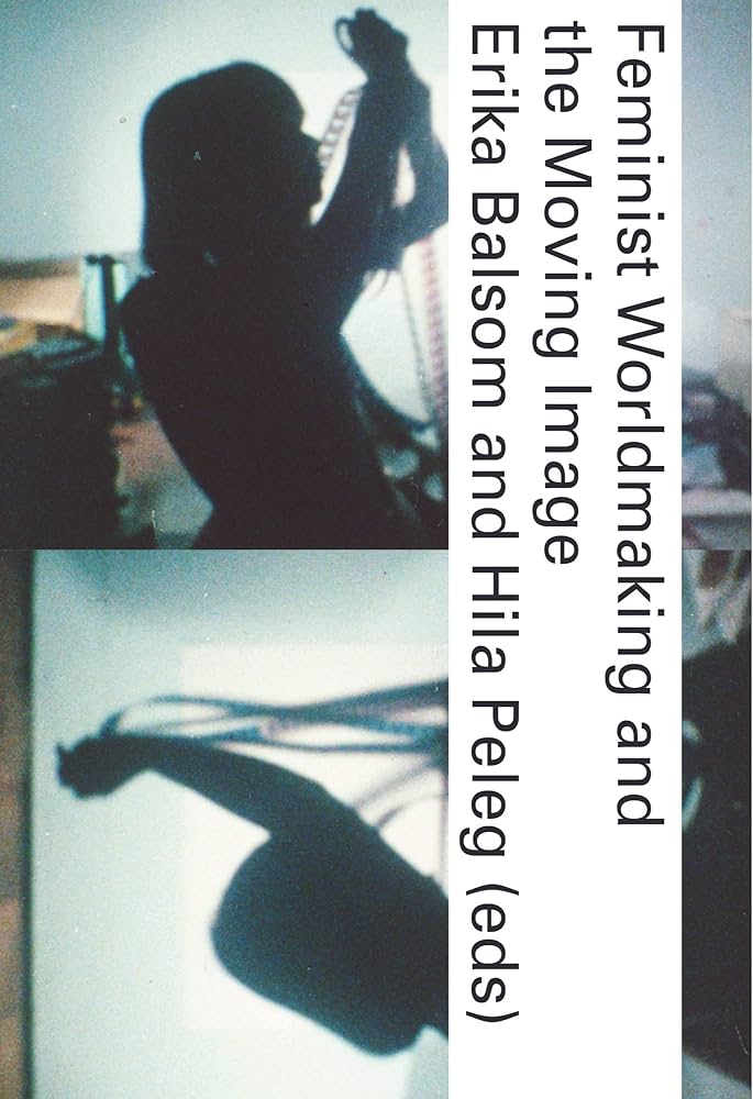 Feminist Worldmaking and the Moving Image