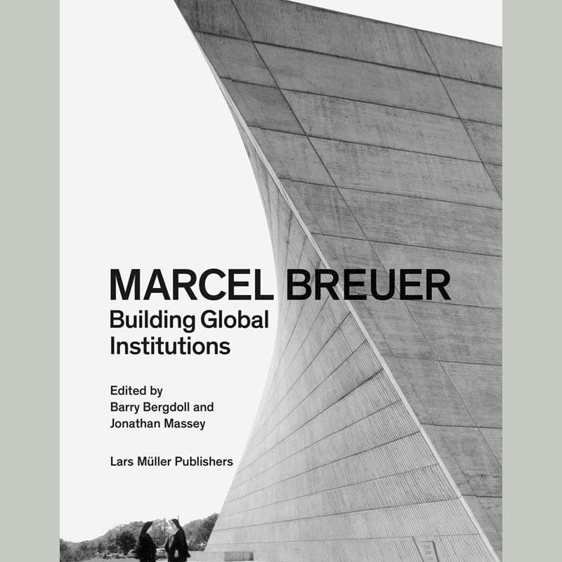 Marcel Breuer: Building Global Institutions