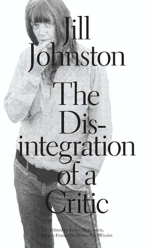 Jill Johnston- The Disintegration of a Critic