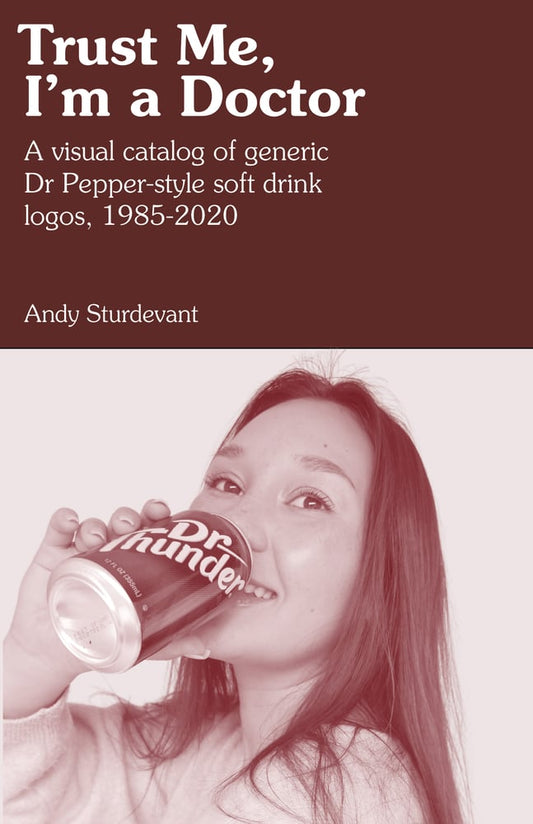 Trust Me, I'm a Doctor: A Visual Catalog of Generic Dr Pepper-Style Soft Drink Logos, 1995-2020