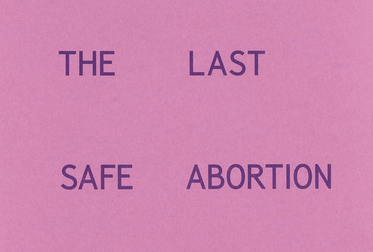 The Last Safe Abortion