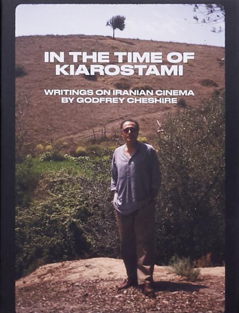 In the Time of Kiarostami: Writings on Iranian Cinema