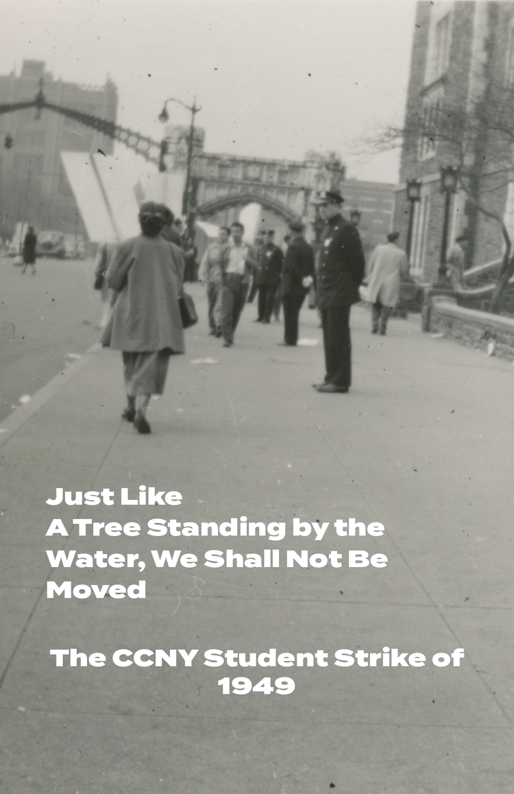 Just Like A Tree Standing by the Water, We Shall Not Be Moved: The CCNY Student Strike of 1949