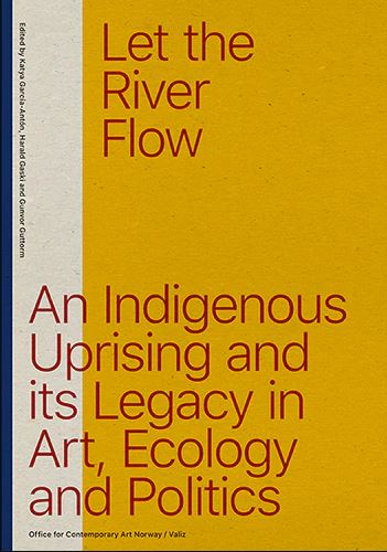 Let the River Flow: An Eco-Indigenous Uprising and Its Legacies in Art and Politics