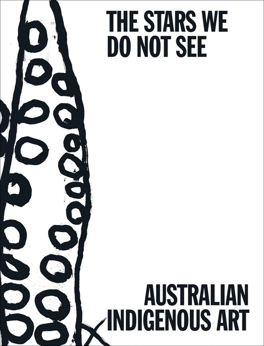 The Stars We Do Not See: Australian Indigenous Art